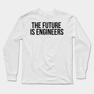 the future is engineers Long Sleeve T-Shirt